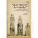 "Our Native Antiquity": Archaeology and Aesthetics in the Culture of Russian Modernism