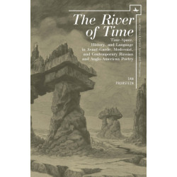 The River of Time: Time-Space, History, and Language in Avant-Garde, Modernist, and Contemporary Russian and Anglo-American Poetry