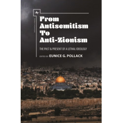 From Antisemitism to Anti-Zionism: The Past & Present of a Lethal Ideology