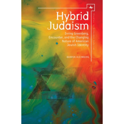 Hybrid Judaism: Irving Greenberg, Encounter, and the Changing Nature of American Jewish Identity