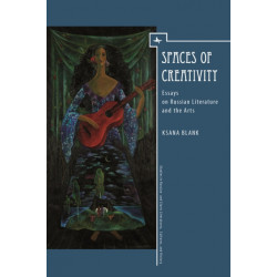 Spaces of Creativity: Essays on Russian Literature and the Arts