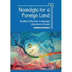 Nostalgia for a Foreign Land: Studies in Russian-Language Literature in Israel