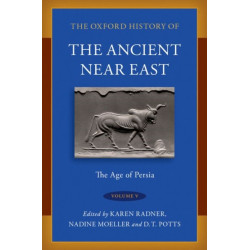 The Oxford History of the Ancient Near East: Volume V: The Age of Persia