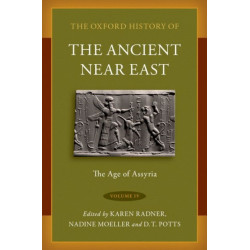 The Oxford History of the Ancient Near East: Volume IV: The Age of Assyria