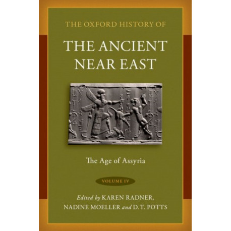 The Oxford History of the Ancient Near East: Volume IV: The Age of Assyria
