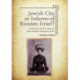Jewish City or Inferno of Russian Israel?: A History of the Jews in Kiev before February 1917