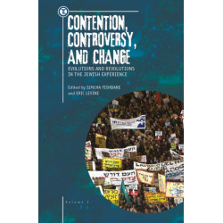 Contention, Controversy, and Change: Evolutions and Revolutions in the Jewish Experience, Volume I