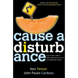 Cause a Disturbance: If You Can Slice a Melon or Make a Right-Hand Turn, You Can Be a Breakthrough Innovator