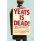 Yeats Is Dead