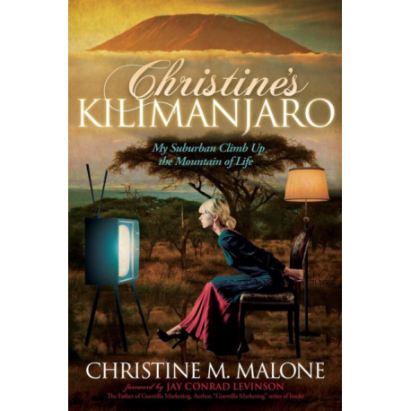 Christine's Kilimanjaro: My Suburban Climb Up the Mountain of Life