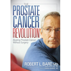 The Prostate Cancer Revolution: Beating Prostate Cancer Without Surgery