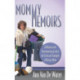 Mommy Memoirs: A Hilarious and Heartwarming Look at the Trials and Triumphs of Being a Mom