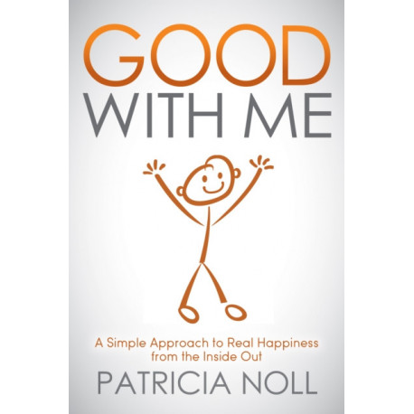 Good With Me: A Simple Approach to Real Happiness from the Inside Out