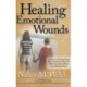Healing Emotional Wounds: A Story of Overcoming the Long Hard Road to Recovery from Abuse and Abandonment