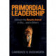 Primordial Leadership: Unleash the Results Animal in You...and in Others