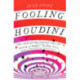 Fooling Houdini: Adventures in the World of Magic