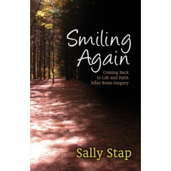 Smiling Again: Coming Back to Life and Faith After Brain Surgery