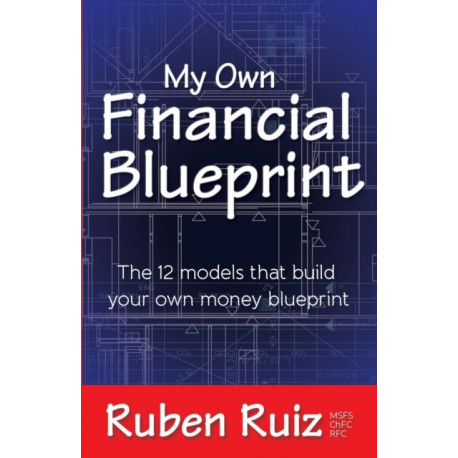 My Own Financial Blueprint: The 12 Models That Build Your Own Money Blueprint