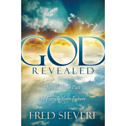 God Revealed: Revisit Your Past to Enrich Your Future