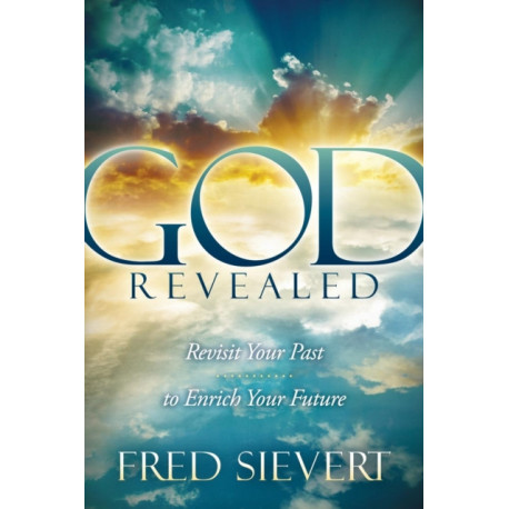 God Revealed: Revisit Your Past to Enrich Your Future