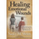 Healing Emotional Wounds: A Story of Overcoming the Long Hard Road to Recovery from Abuse and Abandonment