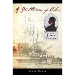 A Gentleman of Color: The Life of James Forten