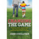 Changing the Game: The Parent's Guide to Raising Happy, High Performing Athletes, and Giving Youth Sports Back to our Kids