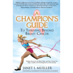 A Champion's Guide: To Thriving Beyond Breast Cancer
