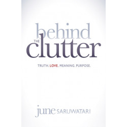 Behind the Clutter: Truth. Love. Meaning. Purpose.