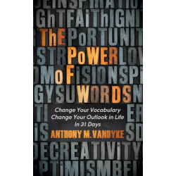 The Power of Words: Change Your Vocabulary Change Your Outlook in Life In 31 Days