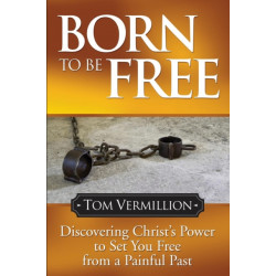 Born To Be Free: Discovering Christ's Power to Set You Free from a Painful Past
