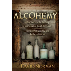Alcohemy: The Solution to Ending Your Alcohol Habit for Good-Privately, Discreetly, and Fully in Control