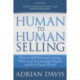 Human to Human Selling: How to Sell Real and Lasting Value in an Increasingly Digital and Fast-Paced World