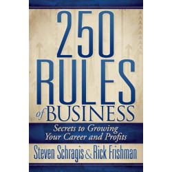 250 Rules of Business: Secrets to Growing Your Career and Profits