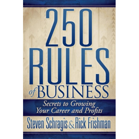 250 Rules of Business: Secrets to Growing Your Career and Profits