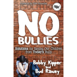 No BULLIES: Solutions for Saving Our Children from Today's Bully