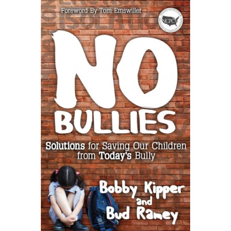 No BULLIES: Solutions for Saving Our Children from Today's Bully
