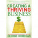Creating a Thriving Business: How to Build an Immensely Profitable Business in 7 Easy Steps
