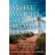 What Would a Wise Woman Do?: Questions to Ask Along the Way