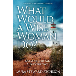 What Would a Wise Woman Do?: Questions to Ask Along the Way