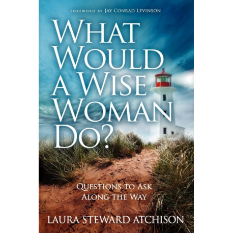 What Would a Wise Woman Do?: Questions to Ask Along the Way