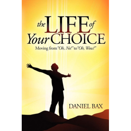 The Life of Your Choice: Moving from ''Oh, No!'' to ''Oh, Wow!''