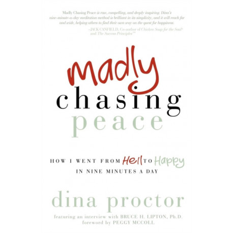 Madly Chasing Peace: How I Went From Hell to Happy in Nine Minutes a Day