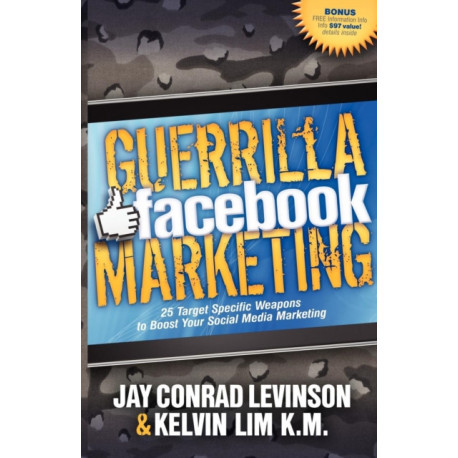 Guerrilla Facebook Marketing: 25 Target Specific Weapons to Boost your Social Media Marketing
