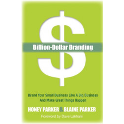 Billion-Dollar Branding: Brand Your Small Business Like a Big Business and Great Things Happen
