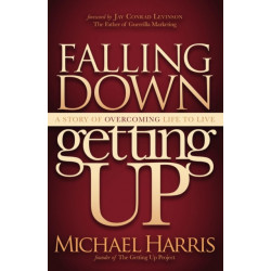 Falling Down Getting Up: A Story of Overcoming Life to Live