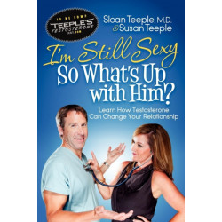 I'm Still Sexy So What's Up with Him?: Learn How Testosterone Can Change Your Relationship