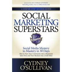 Social Marketing Superstars: Social Media Mystery to Mastery in 30 Days