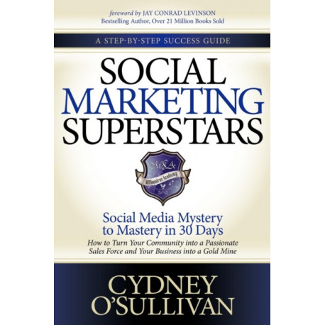 Social Marketing Superstars: Social Media Mystery to Mastery in 30 Days