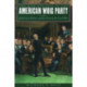 The Rise and Fall of the American Whig Party: Jacksonian Politics and the Onset of the Civil War